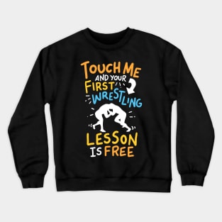 Touch Me And Your First Wrestling Lesson Is Free Crewneck Sweatshirt